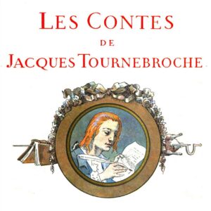 Léon Lebègue, Les Contes de Jacques Tournebroche (éd. Calmann-Levy, 1909)